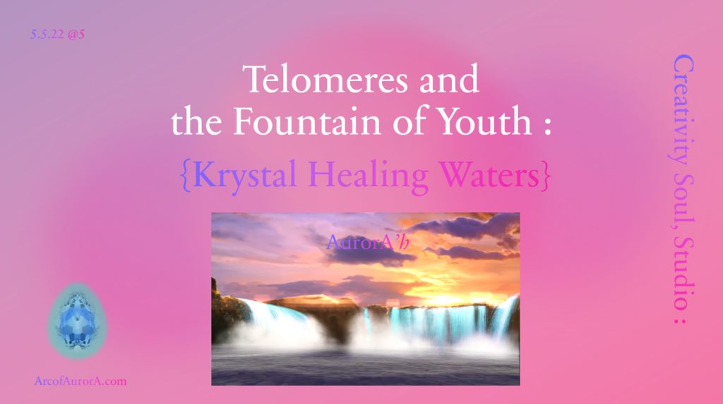 MM: May 2022-Telomeres and Fountain of Youth - Krystal Healing Waters 1